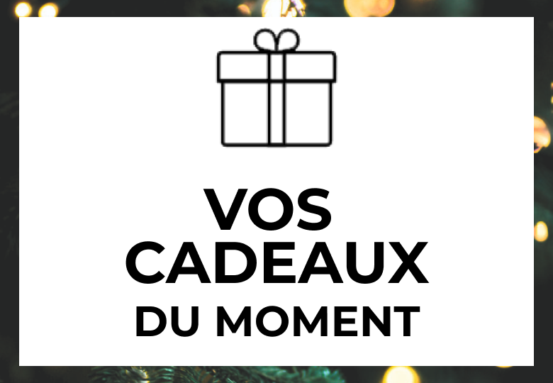 Vos cadeaux du moment