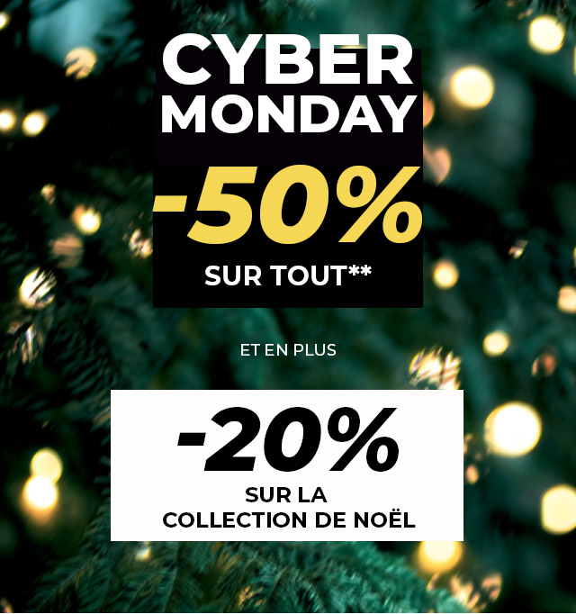 CYBER MONDAY -50% sur tout** et en plus -20% sur la collection de No&euml;l